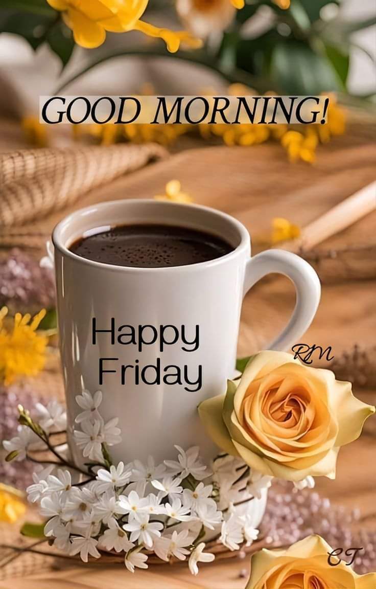 Good morning friends. It's Friday and the start of the weekend! Wishing you  a beautiful day. Much love XOXO, image size:736x1152