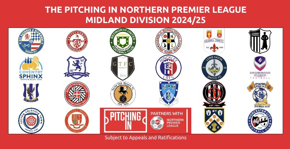 @PitchingIn_ @AshtonUnitedFC @BamberBridgeFC @Basfordutdfc @Blyth_Spartans @FCUnitedMcr @GainsTrinityFC @GuiseleyAFC @HebburnTown @hydeunited @ilkestontown_fc @LancasterCityFC @leektown @thesilkmen @Matlock_TownFC @Mickleover_FC @Ashington_FC @BelperTownFC @bishopafc @BPAFCOfficial @BridTownAFC @brighousetownfc @CTFC1904 @CleeTownFC @ConsettAFC @DunstonUTSFC @Emley_AFC @TheGarforthTown @Grimsby_Borough @Heatonstan @Liversedge_FC @NAycliffeFC THE @PitchingIn_ NORTHERN PREMIER LEAGUE MIDLAND DIVISION @AFCRD @TheNomadsFc @bedworth_united @themikesfc @coleshilltownfc @corbytownfc @CoventrySphinx @DarloTown1874FC @granthamtownfc @HinckleyLRFC @LongEatonUnited @LboroStudentsFC @lyetownfc1930 @QuornAFC @RCWFC @RugbyTown_FC