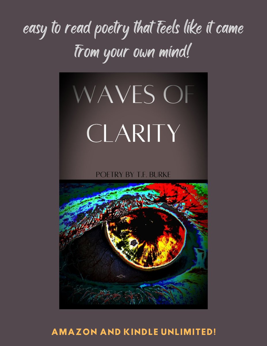 easy to read poetry that feels like it was plucked from your own mind! my debut poetry collection, 'Waves of Clarity' by T.F. Burke is available now!