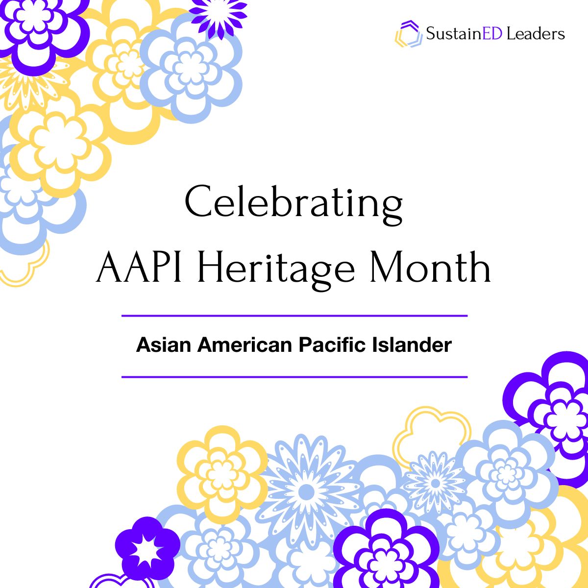 SustainED Leaders honors and celebrates the culture, achievements, and rich history of the Asian American, Native Hawaiian, and Pacific Islander communities. #AAPIHeritageMonth