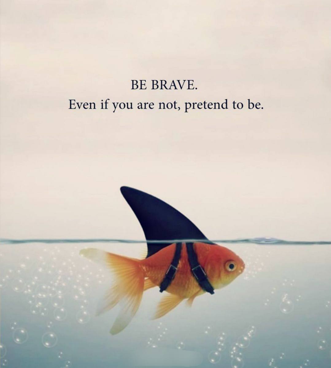 BE BRAVE.