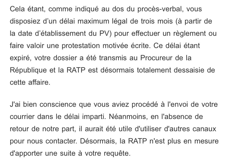 La RATP ne cessera donc jamais de nous surprendre. J’ai contesté un PV (via lettre recommandé avec AR) et comme je ne les ai pas harcelé pour avoir une réponse, le délai a expiré et le dossier a été transmis au Procureur de la République ? Mais c’est lunaire @ClientsRATP