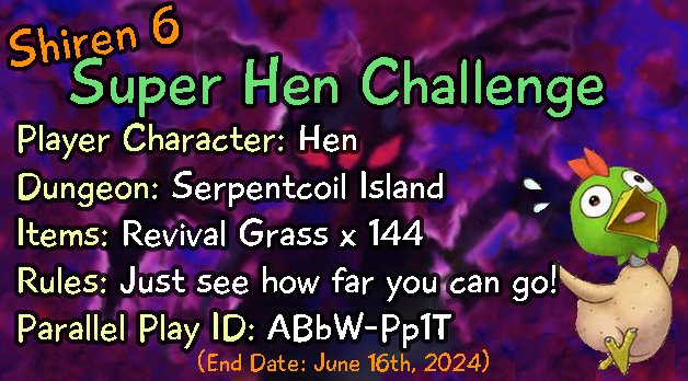 Uploaded parallel play data for a 'Super Hen Challenge' event to celebrate the version 1.1.0 content update for Shiren the Wanderer: The Mystery Dungeon of Serpentcoil Island (aka Shiren 6). #Shiren #MysteryDungeon

ID: ABbW - Pp1T
End date: June 16th, 2024