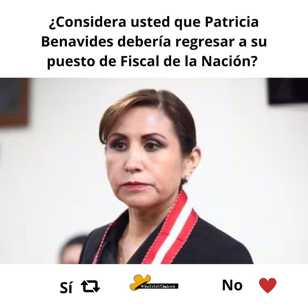 ¿Considera usted que Patricia Benavides debería regresar a su puesto de Fiscal de la Nación? Sí 🔄 No ❤️