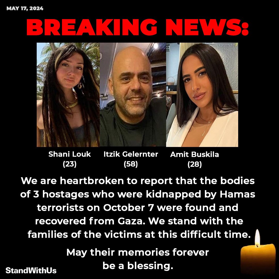 IDF: Working in dangerous conditions, 3 bodies of Israeli hostages murdered by Hamas and held captive by them were rescued from Gaza for burial in Israel. They had been attacked and kidnapped at the Nova Music Festival. May their memories be a blessing.