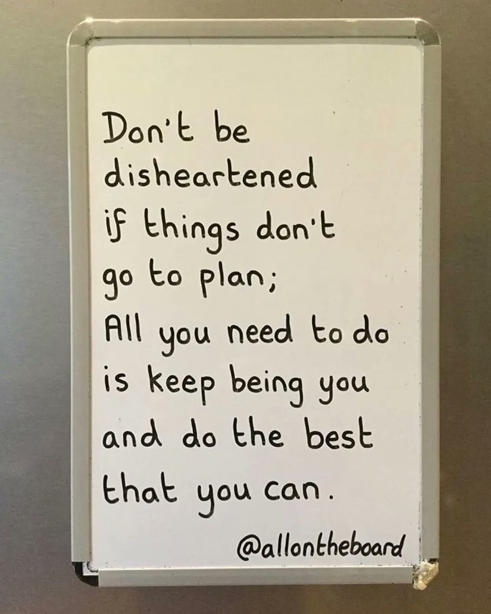 Don't be disheartened if things don't go to plan; all you need to do is keep being you and do the best you can.