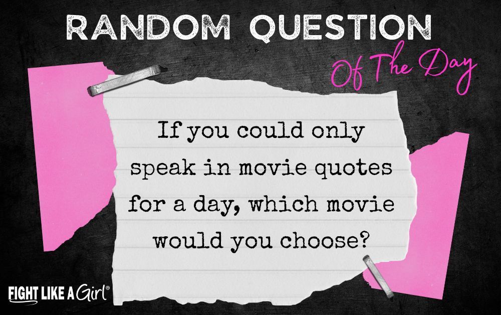 Random Question of the Day: If you could only speak in movie quotes for a day, which movie would you choose?