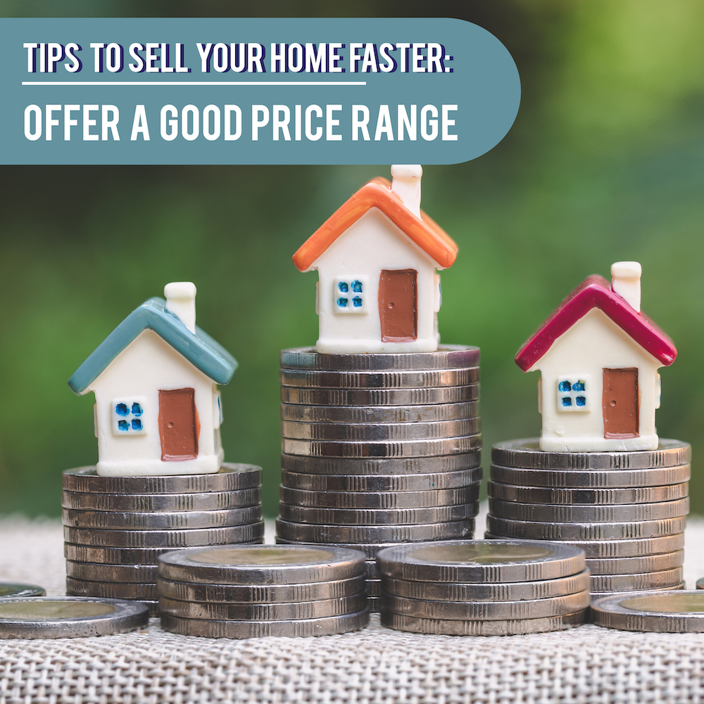 To sell your home quickly, make sure you're offering it in the right price range.