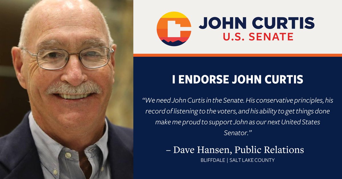 “We need John Curtis in the Senate. His conservative principles, his record of listening to the voters, and his ability to get things done make me proud to support John as our next United States Senator.' - Dave Hansen