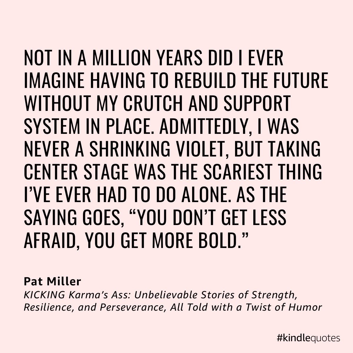 Hi!  I’m Pat Miller. Read about my journey of being less #afraid and more #bold in my #memoir #KickingKarmasAss (patmiller.net). #strength #resilience #perseverance #gratitude #humor #kindlequotes #amazon #barnesandnoble #flashbackfriday