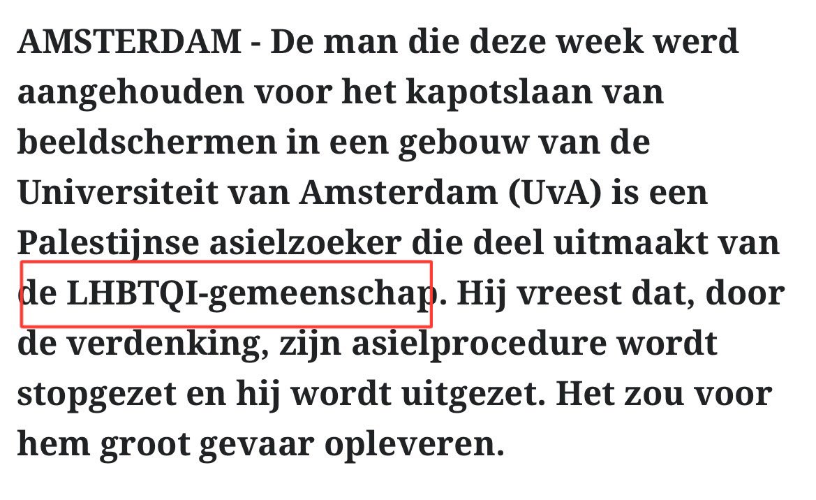 Hou op, aub! Dit wordt alleen maar erger.

Hij is homo en komt hier asiel aanvragen (LHBTI+ mensen zijn nergens in het Midden-Oosten volledig beschermd door de wet en hebben nergens gelijke rechten), maar hij besloot toch om hier in Nederland te rellen en vernielen. En nu vreest