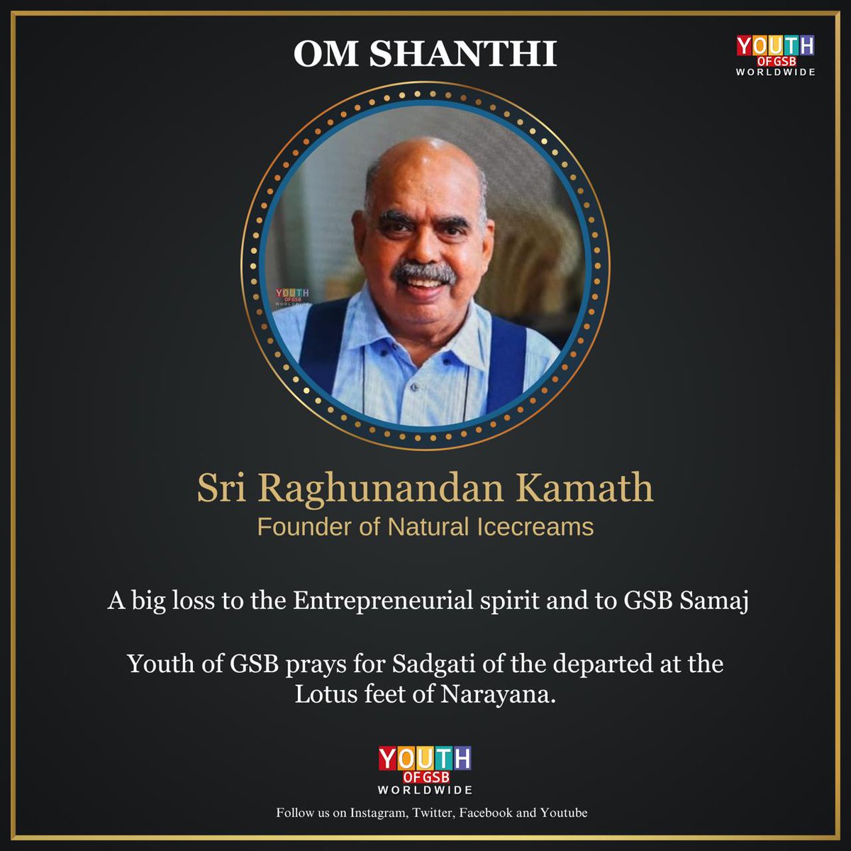 Om Shanthi 🙏 Shri Raghunandan Kamath, Founder of Natural Icecreams @Naturalicecream Youth of GSB prays for sadgati of the departed at the lotus feet of Narayana. #OmShanthi