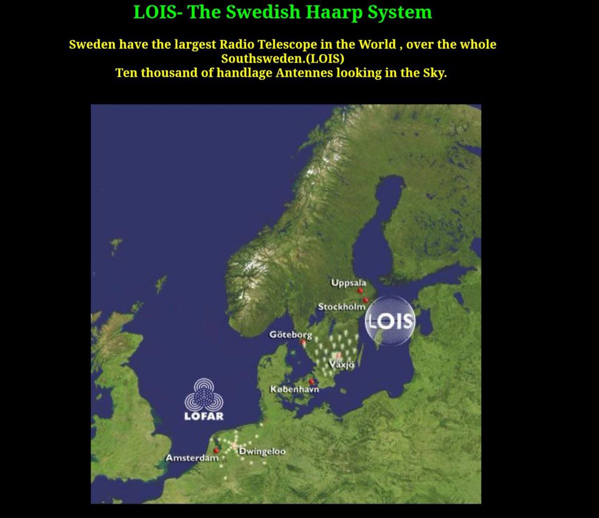 Het document onthult dat LOIS, een nieuw HAARP-systeem, heel Zuid-Zweden bestrijkt. 

LOIS is het grootste HAARP-systeem ter wereld en is verbonden met het Lofar-systeem in Midden-Europa en Icecat in het noorden. Slechts weinigen zijn zich bewust van dit systeem. 

LOIS strekt