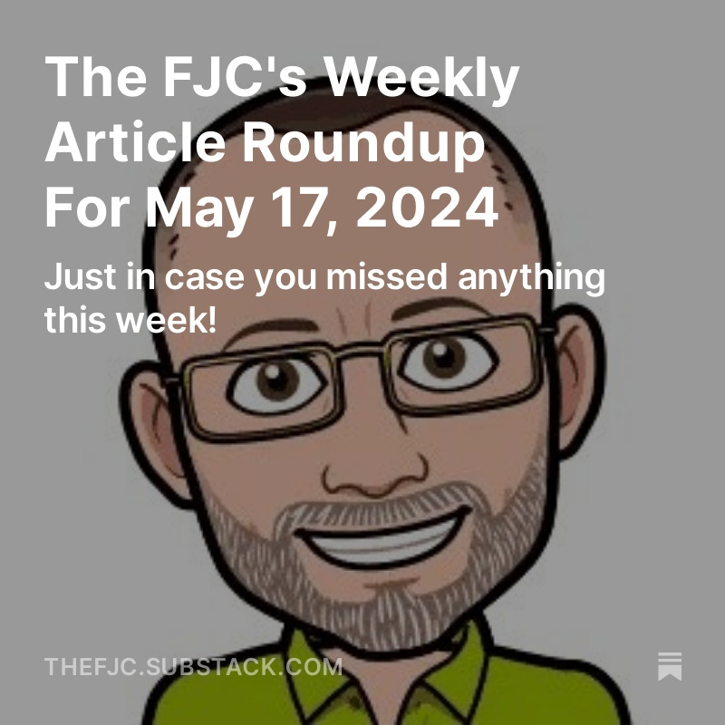 The FJC's Weekly Article Roundup For May 17, 2024 Just in case you missed anything this week! READ ALL THE ARTICLES FOR FREE RIGHT HERE: open.substack.com/pub/thefjc/p/t…
