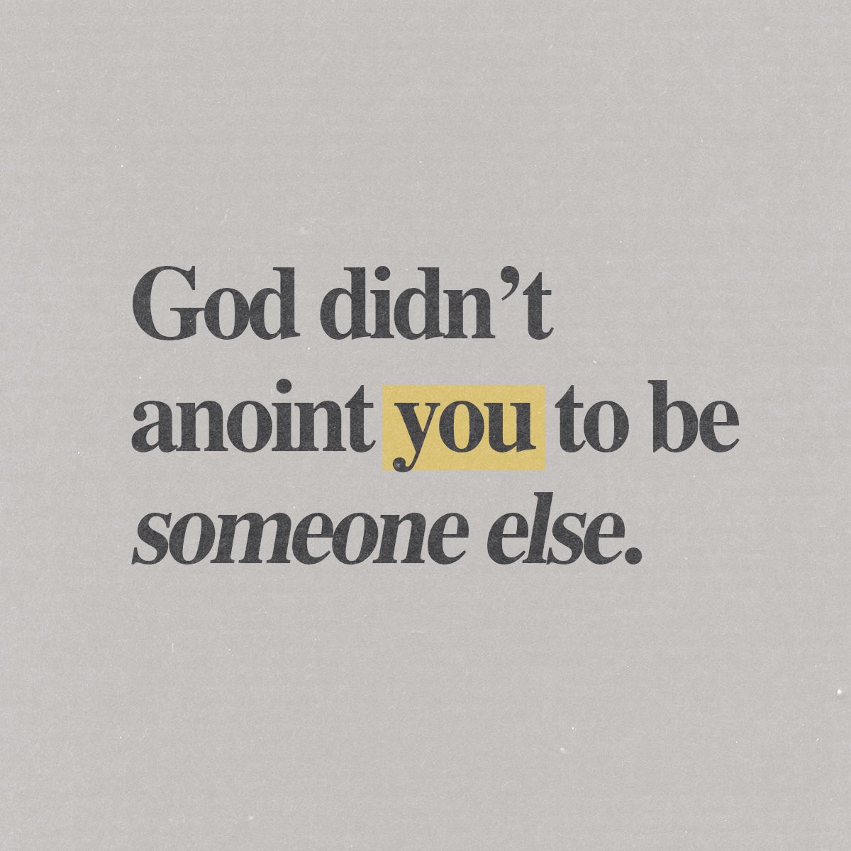 God has called you to be YOU.
