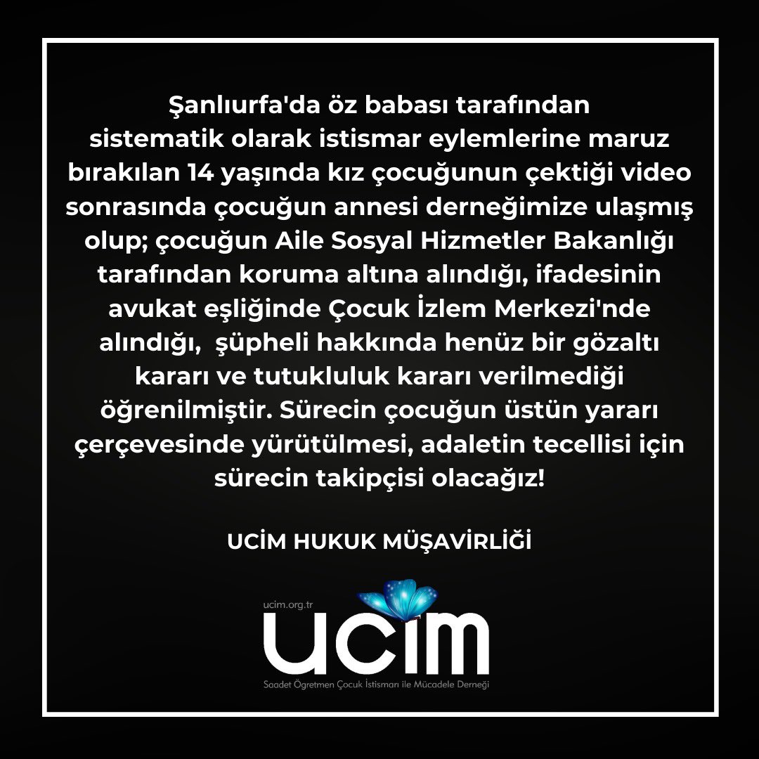 Şanlıurfa'da öz babası tarafından sistematik istismar eylemlerine maruz bırakılan 14 yaşında kız çocuğunun çektiği video sonrasında çocuğun annesi derneğimize ulaşmış olup; çocuğun Aile Sosyal Hizmetler Bakanlığı tarafından koruma altına alındığı, ifadesinin avukat eşliğinde