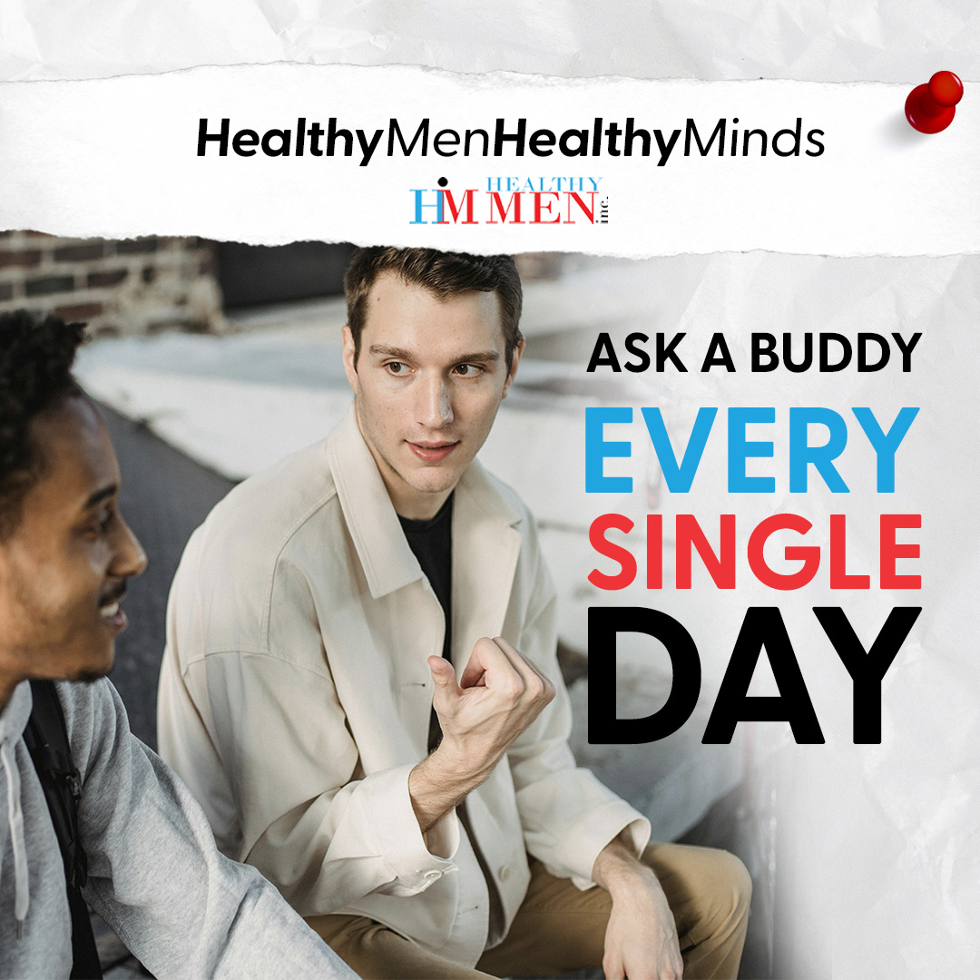 …how are you doin’ pal?  But then WAIT patiently and silently for an answer before moving on to the topic of the moment…you’ll be surprised at how men will open up. #HealthyMenHealthyMinds