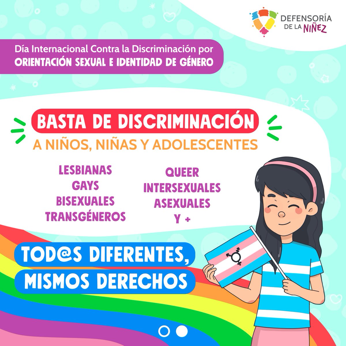 Los derechos de la niñez y adolescencia LGBTIQA+ son derechos humanos y es deber de todas las personas respetarlos y promoverlos. Porque #TodosSomosDefensores digamos BASTA de discursos de odio y discriminación contra este grupo de la población.