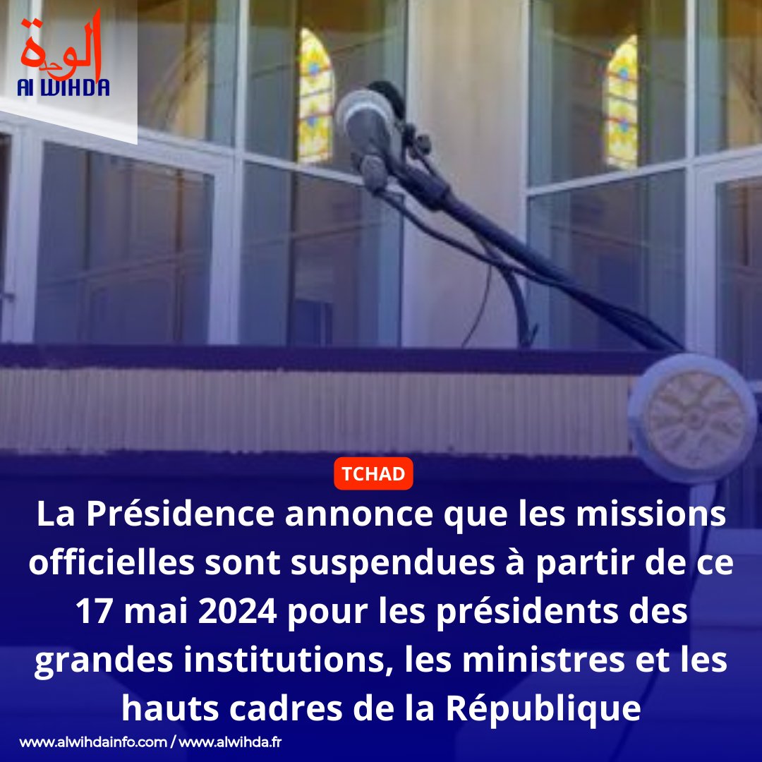 #Tchad : La Présidence annonce que les missions officielles sont suspendues à partir de ce 17 mai 2024 pour les présidents des grandes institutions, les ministres et les hauts cadres de la République