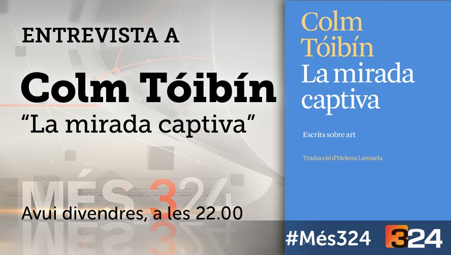 #Més324 22h. @324cat i reemissió a TV3 @som3cat amb Colm Tóibín i La mirada captiva @arcadia_ed