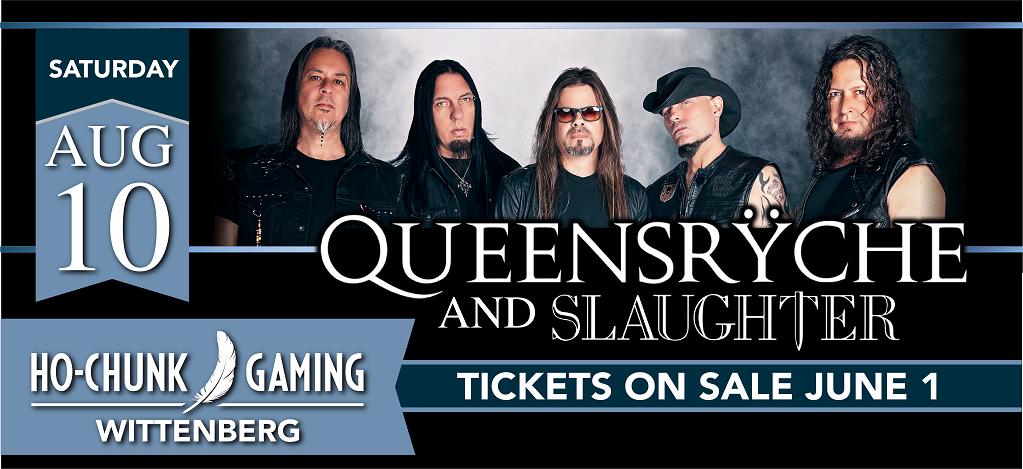 NEW DATE!! Saturday August 10th at Ho-Chunk Gaming in Wittenberg WI with our friends Slaughter!! Doors at 6:30/Show at 8pm | 18+ Ticket link coming soon - tickets go on sale June 1st: facebook.com/HCGWittenberg #Queensryche #NewDate #Slaughter #OnSaleSoon