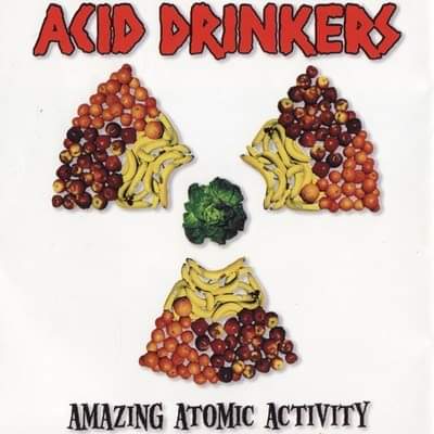 ACID DRINKERS ' Amazing atomic activity ' Released on May 17 th 1999 25 Years ago today !
