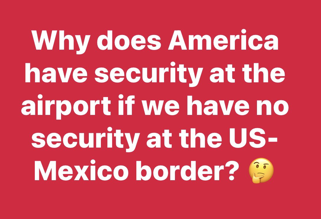 Why does America have security at the airport if we have no security at the US-Mexico border?