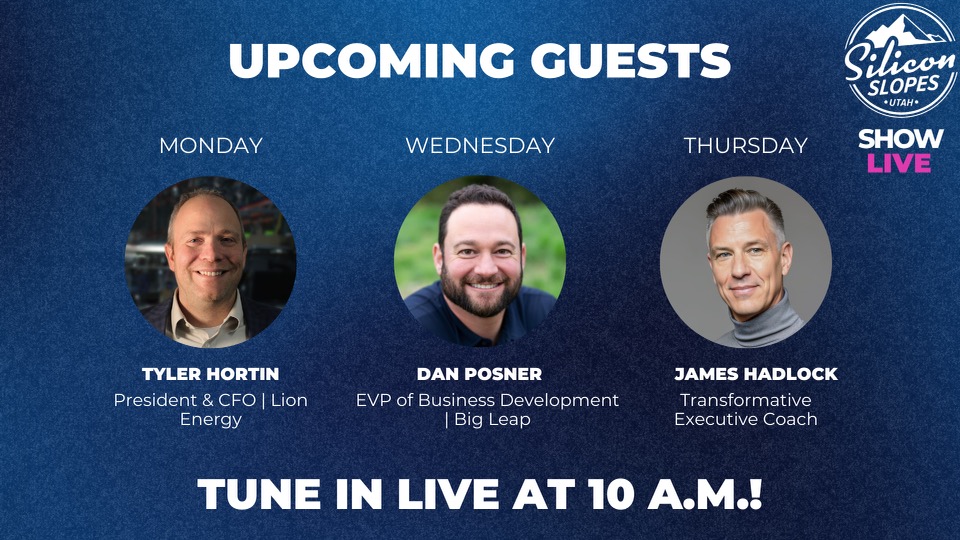 We’re thrilled to welcome the following guests on the Silicon Slopes Show Live next week! Monday - Tyler Hortin - President & CFO, Lion Energy Wednesday - Dan Posner - EVP of Business Development, Big Leap Thursday - James Hadlock - Transformative Executive Coach Tune in each