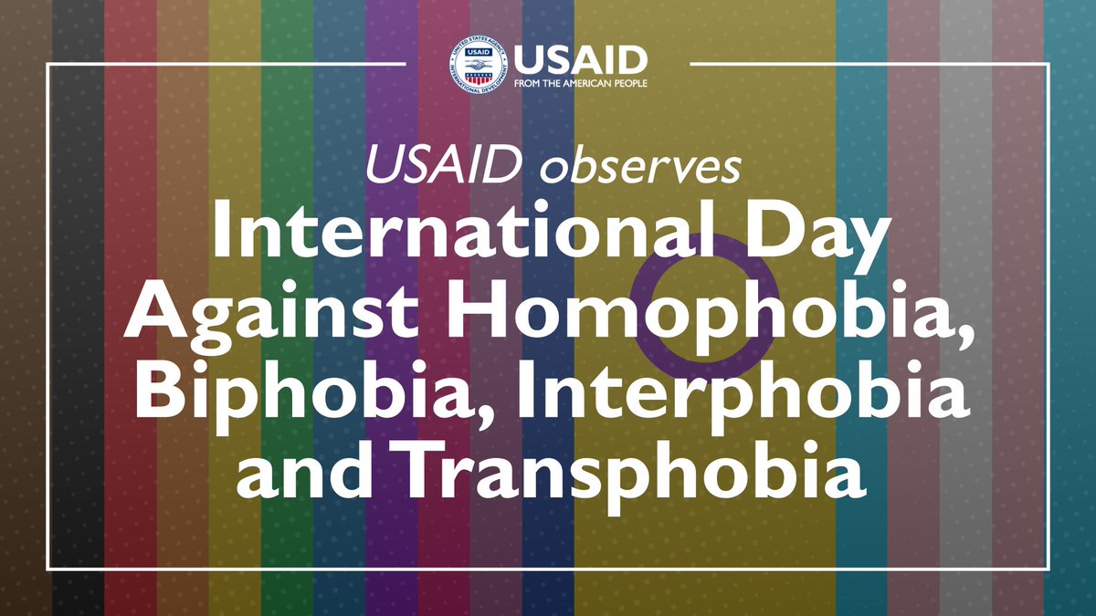 Today is International Day Against Homophobia, Biphobia, Interphobia, & Transphobia. No one’s safety or dignity should be threatened because of who they love or who they are – @USAID integrates this moral imperative into all our policies and programs worldwide.