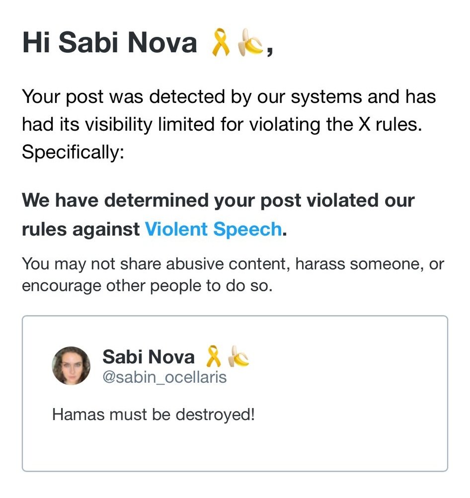The words 'Hamas must be destroyed' are considered violent speech now. Just look what happend to my friend @sabin_ocellaris! Are you serious @elonmusk? Are you letting #Hamas Groupies run your platform now? Please share to make this known!
