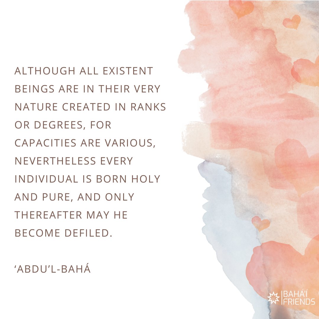 ❤️❤️ 'Although all existent beings are in their very nature created in ranks or degrees, for capacities are various, nevertheless every individual is born holy and pure...' ‘Abdu’l‑Bahá, Selections from the Writings of ‘Abdu’l‑Bahá: 159 #bahai #faith #bahaifaith #bahaifriends