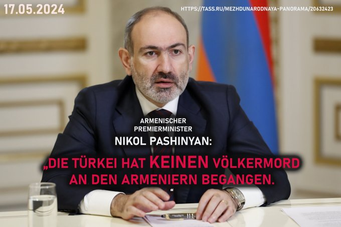 Armenischer Premierminister Nikol Pashinyan:  „Die Türkei hat keinen Völkermord an den Armeniern begangen. Diese Behauptung wurde von der UdSSR aus geopolitischen Gründen erfunden, die Beziehungen zwischen der Türkei und Armenien zu verschlechtern.“