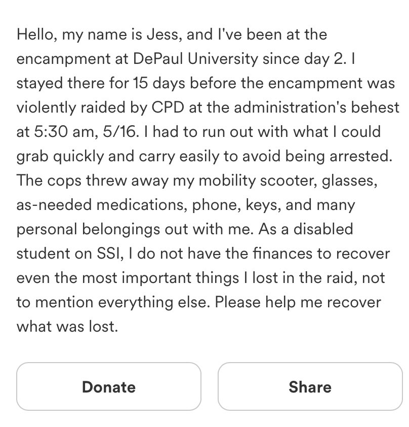 Disabled student who stayed two weeks at the DePaul encampment says Chicago Police threw out her mobility scooter, meds, glasses and more after they raided the camp earlier this week and is asking for help to replace her needed items gofundme.com/f/after-the-ra…