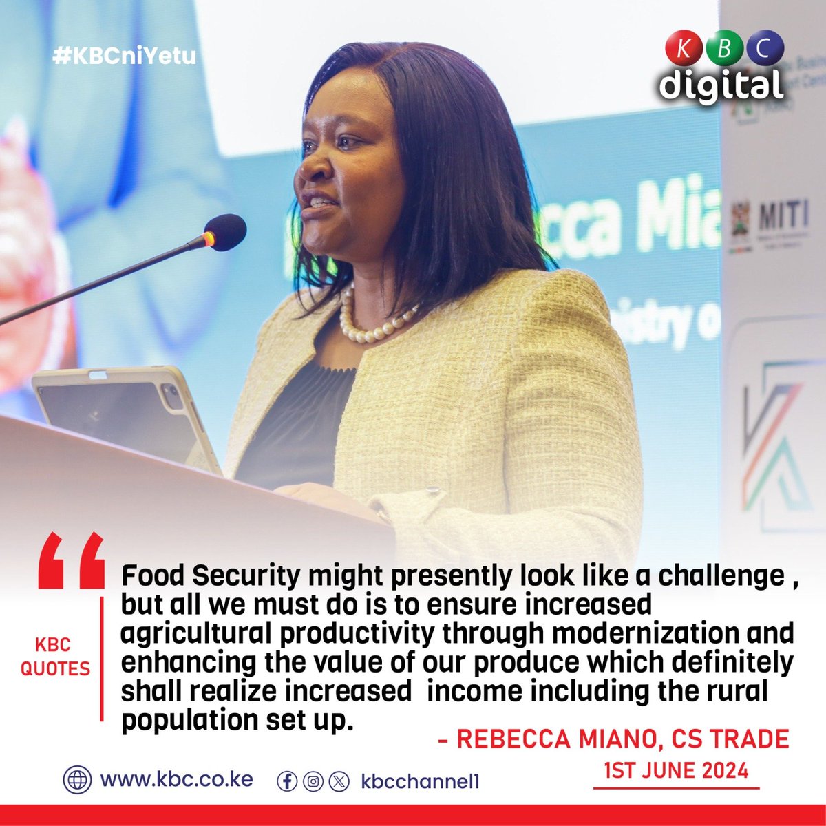 'Food Security might presently look like a challenge , but all we must do is to ensure increased agricultural productivity through modernization and enhancing the value of our produce.' - Rebecca Miano, CS Trade #KBCniYetu ^RO