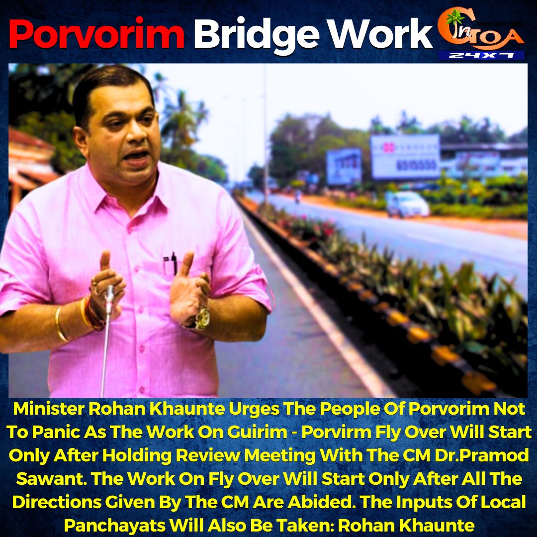 Minister @RohanKhaunte Urges The People Of Porvorim Not To Panic As The Work On Guirim - Porvirm Fly Over Will Start Only After Holding Review Meeting With The CM @DrPramodPSawant. The Work On Fly Over Will Start Only After All The Directions Given By The CM Are Abided #Goa