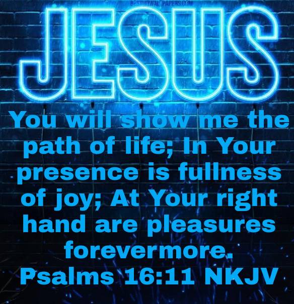 Psalms 16:11 NKJV [11] You will show me the path of life; In Your presence is fullness of joy; At Your right hand are pleasures forevermore. bible.com/bible/114/psa.…