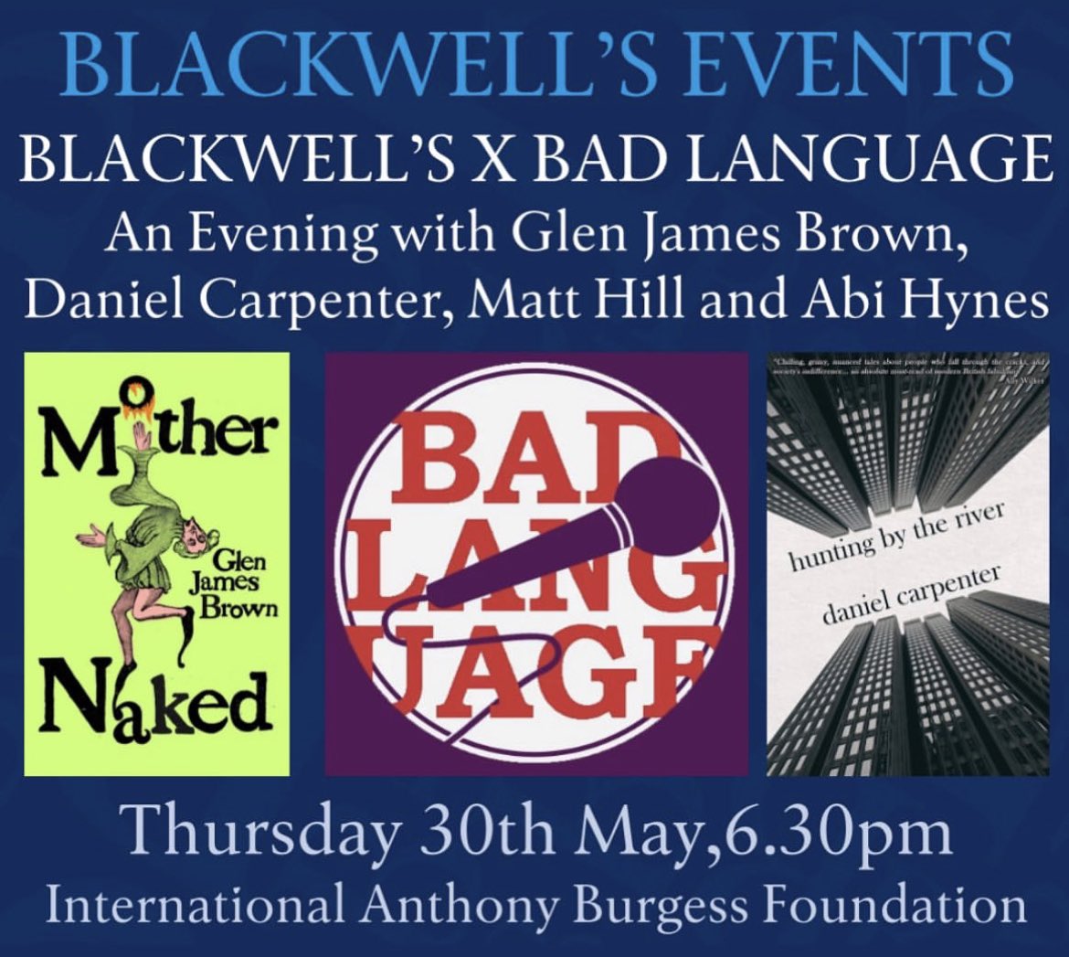 TONIGHT! @BadLanguageMcr is back for a special one-off event celebrating the launches of @DanCarpenter85’s HUNTING BY THE RIVER and @Glen_J_Brown’s MOTHER NAKED. They’ll be joined by @AbiFAHynes and @matthewhill. Doors: 6.30, starts: 7.00 Venue: @anthonyburgess 🎫👇🏻