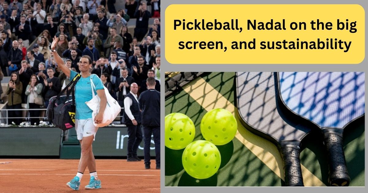 Pickleball, Nadal on the big screen, and sustainability playpickleballs.com/pickleball-nad…
