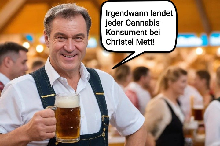 Irgendwann landet jeder #Cannabis-Konsument bei Christel Mett! sagt Markus Söder, Sprecher des größten Drogenfests der Welt. Wie Frau Klöckner hat Söder keine Ahnung von einer sinnvollen Drogenpolitik. #PIRATEN #Weebmob