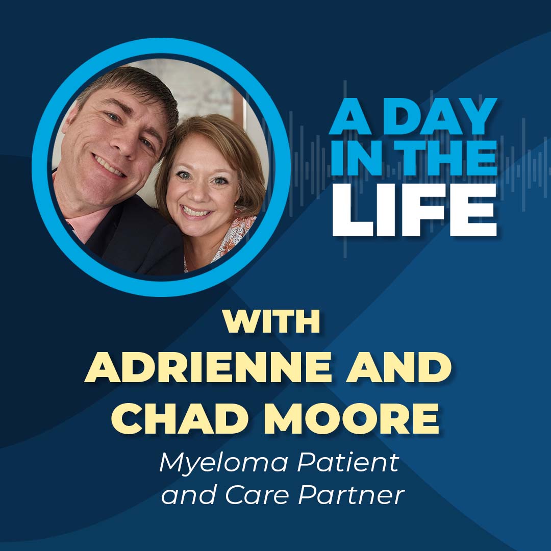 Listen to this episode of 'A Day in the Life' to learn how Adrienne and Chad Moore manage #multiplemyeloma as a patient and care partner team. myeloma.org/node/10835