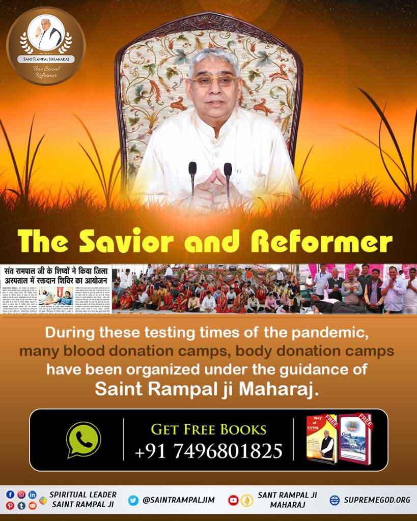 #अच्छे_हों_संस्कार_संसार_के बच्चों के The Savior and Reformer During these testing times of the pandemic, many blood donation camps, body donation camps have been organized under the guidance of Saint Rampal ji Maharaj. Social Reformer Sant RampalJi