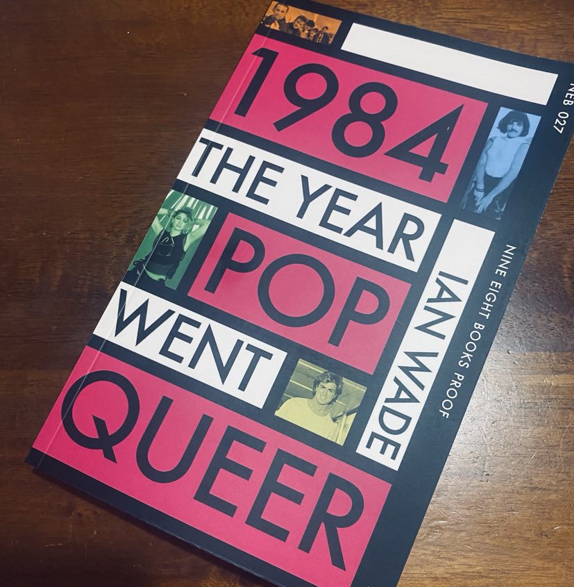 Just received a proof copy of 1984 - The Year Pop Went Queer by @WadeyWade. The central thesis is right there in the title, fleshed out via the activities of Frankie, Bronski, Smiths, Divine and more. A refreshing take on the 'year in pop' format. Out on @NineEightBooks in July.