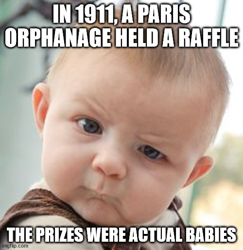 History Nerd Nugget:

In 1911, a Paris orphanage held a raffle where the prize winners received an actual baby. 

Yes, it was totally legal.

(H/t: time.com/4433717/paris-…)

#orphans #crazyfacts #history #adoption