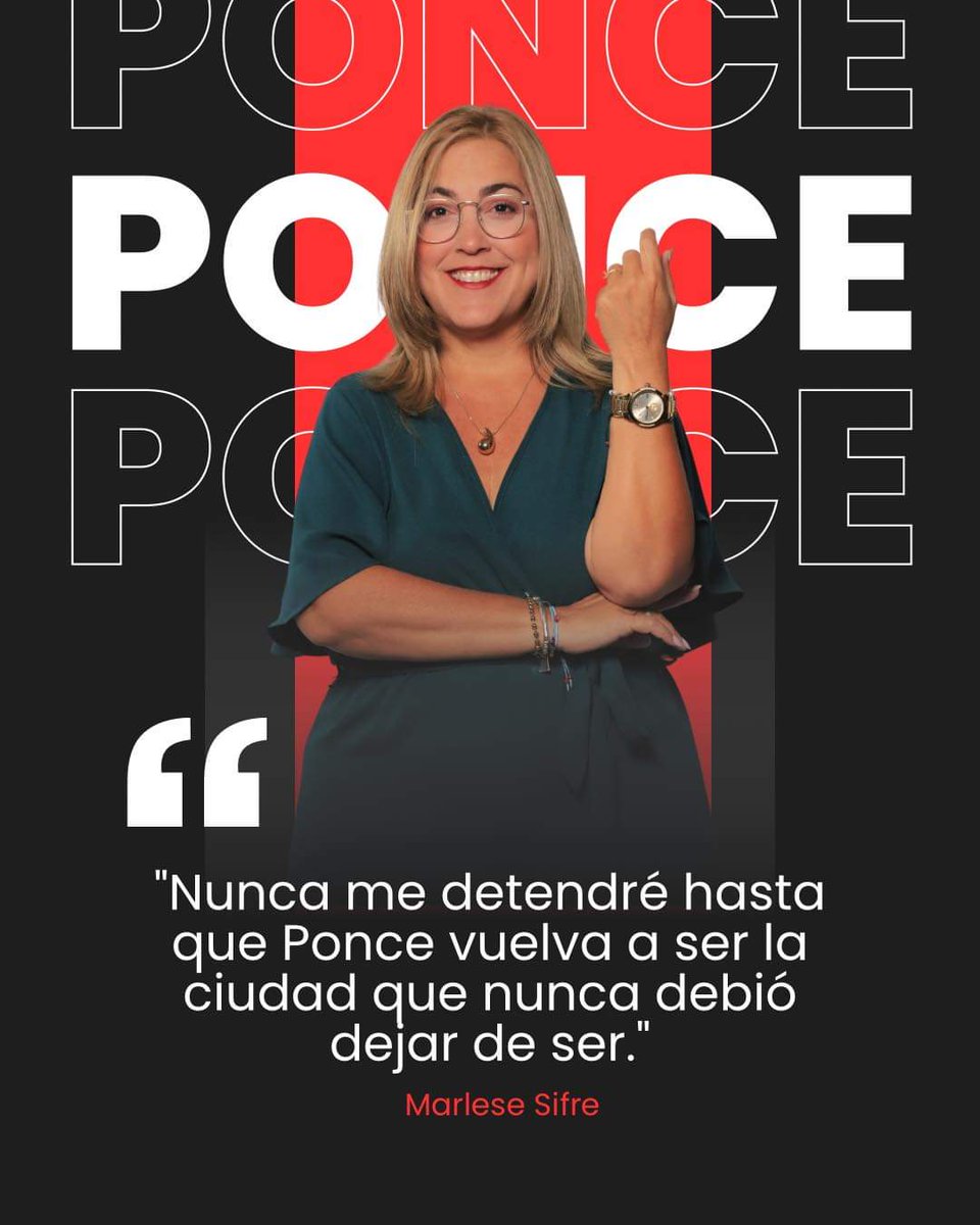 "Nunca me detendré hasta que Ponce vuelva a ser la ciudad que nunca debió dejar de ser." -M