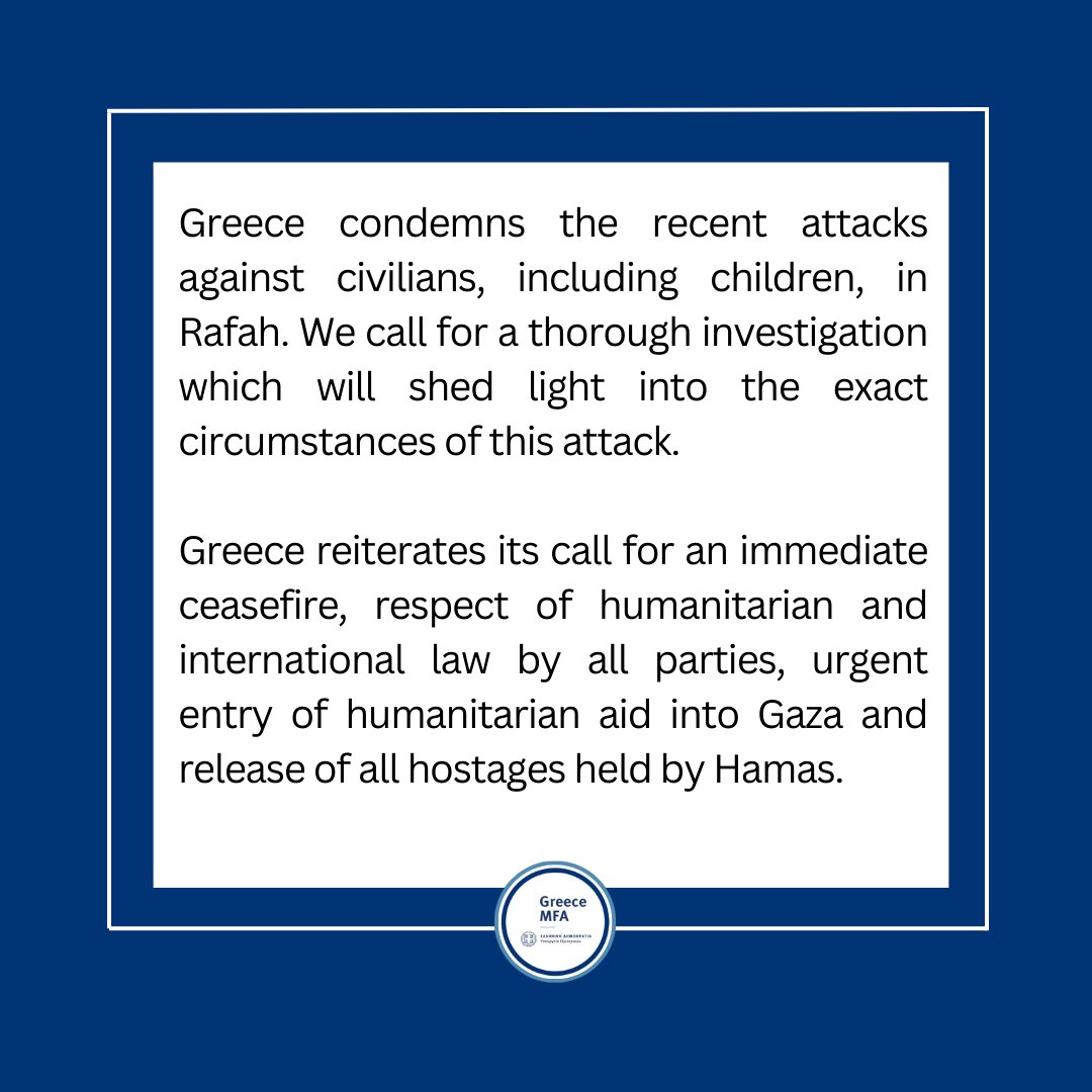#Greece condemns the recent attacks against civilians, including children, in #Rafah. We call for a thorough investigation which will shed light into the exact circumstances of this attack.