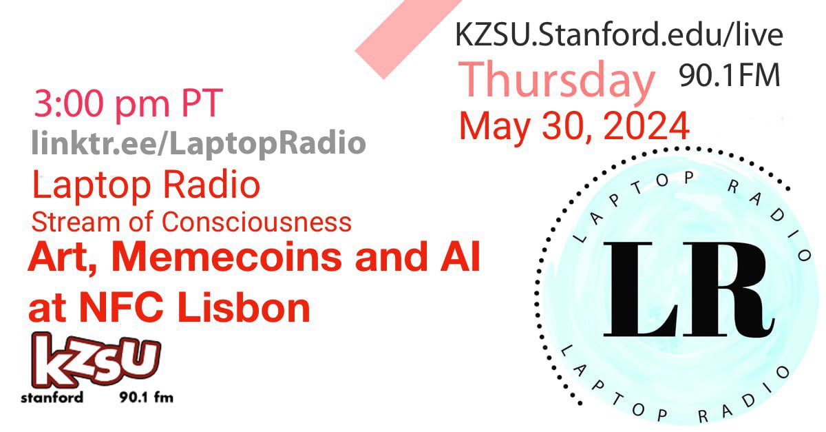 Today 05/30/24 at 3pm PST 6pm EST, on <a href="/laptop_radio/">Laptop Radio</a> on <a href="/KZSU/">KZSU 90.1 FM</a> Stanford 90.1FM, the topic will be Art, Memecoins and AI at NFC Lisbon. I will be sharing my experience at <a href="/NFCsummit/">NFC SUMMIT - LISBON - JUNE 4-6 2025</a> Tune in on Linktr.ee/laptopradio