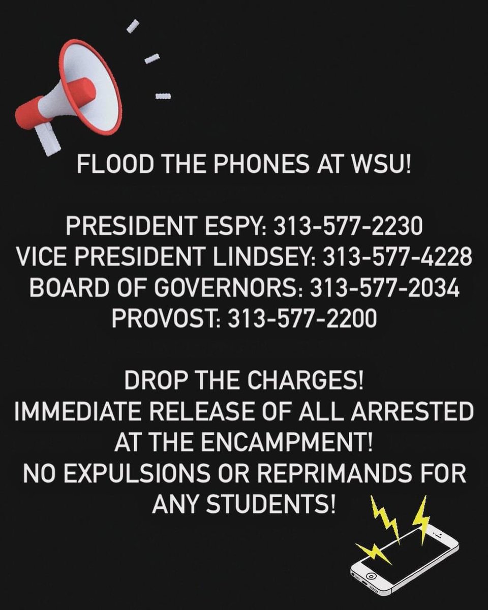 DETWILLBREATHE's tweet image. Flood the Phones at WSU!

President Espy: 313-577-2230
Vice President Lindsey: 313-577-4228
Board of Governors: 313-577-2034
Provost: 313-577-2200

Drop the charges!
Immediate release of all arrested at the encampment!
No expulsions or reprimands for any students!
