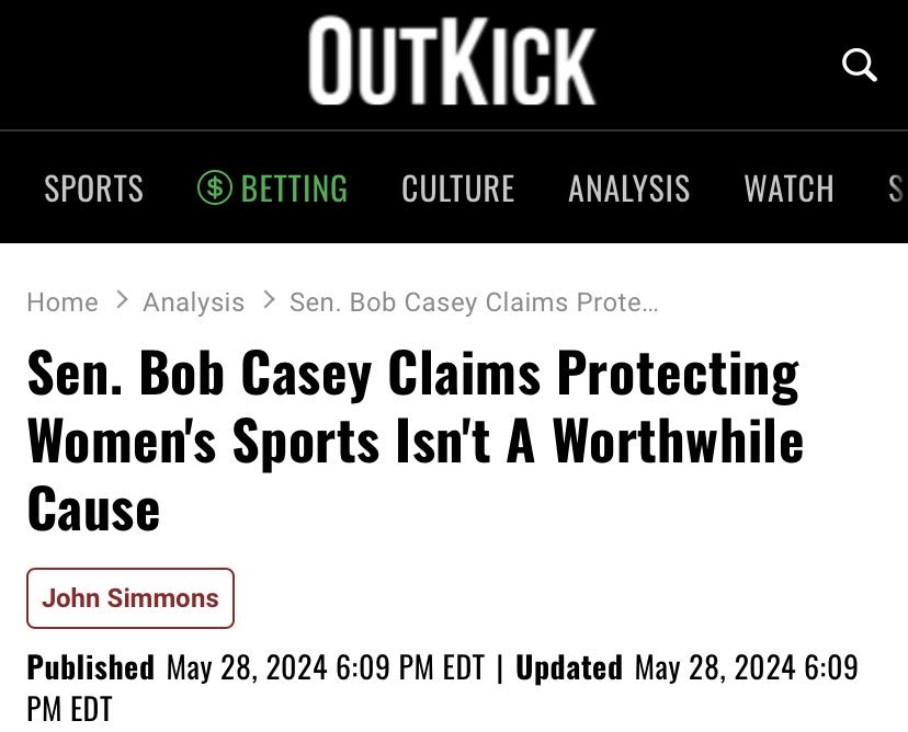 Bob Casey is fine with biological males competing with females in sports.  I’m not, and as Senator, I’ll fight to protect the integrity of women’s sports for my daughters and yours.