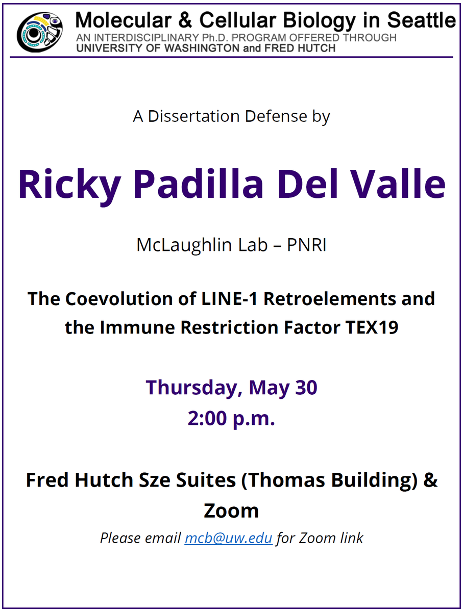 Happening TODAY - Ricky Padilla Del Valle’s dissertation defense!
Title: The Coevolution of LINE-1 Retroelements and the Immune Restriction Factor TEX19
Lab: McLaughlin Lab, PNRI
When: May 30, 2pm PDT
Where: FH Sze Suites (Thomas Building) & Zoom (email mcb@uw.edu for link)