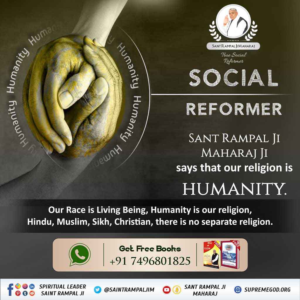 #अच्छे_हों_संस्कार_संसार_के बच्चों के SOCIAL REFORMER SAINT MAHARAJ JI MAHARAJ Ji says that our religion is HUMANITY. Our Race is Living Being, Humanity is our religion, Hindu, Muslim, Sikh, Christian, there is no separate religion. Social Reformer Sant RampalJi